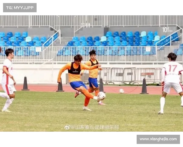 山东泰山如何通过科学训练提升球员综合实力与整体竞争力 山东泰山如何通过科学训练提升球员综合实力与整体竞争力